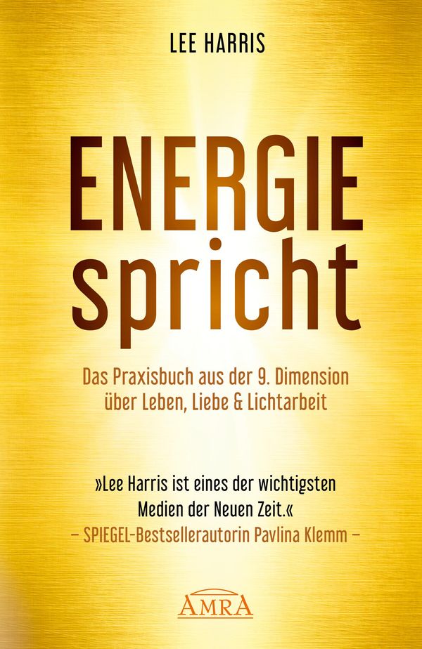 ENERGIE SPRICHT: Praxisbuch aus der 9. Dimension über Leben & Licht...