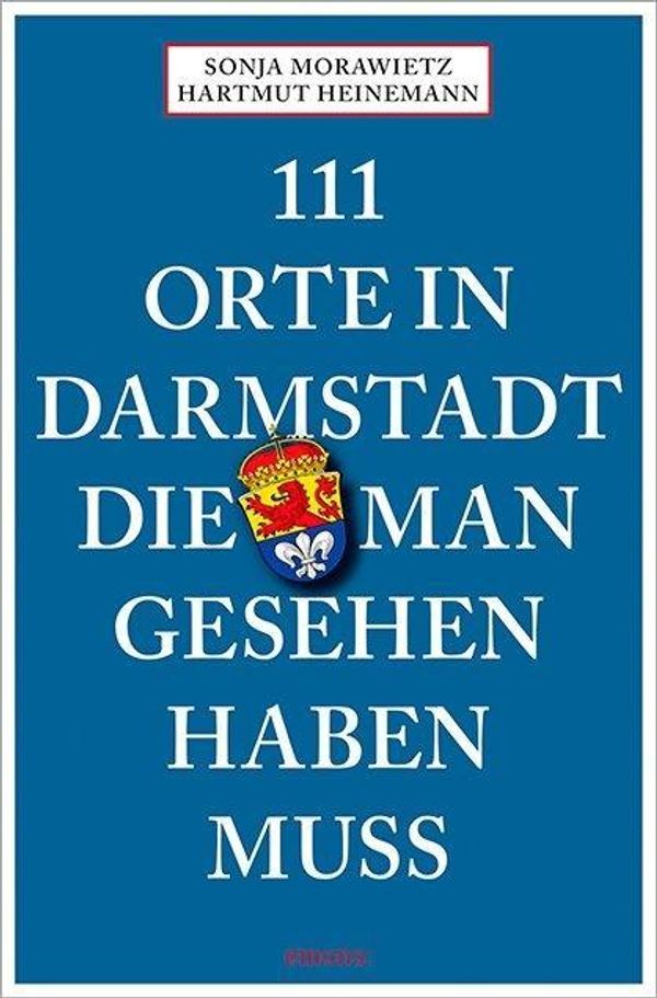 111 Orte in Darmstadt, die man gesehen haben muss - Sonja Morawietz