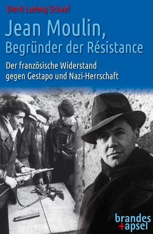 Jean Moulin, Begründer der Résistance - Dierk Ludwig Schaaf (Buch)