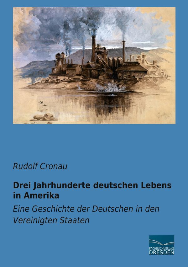 Drei Jahrhunderte deutschen Lebens in Amerika - Rudolf Cronau (Buch)