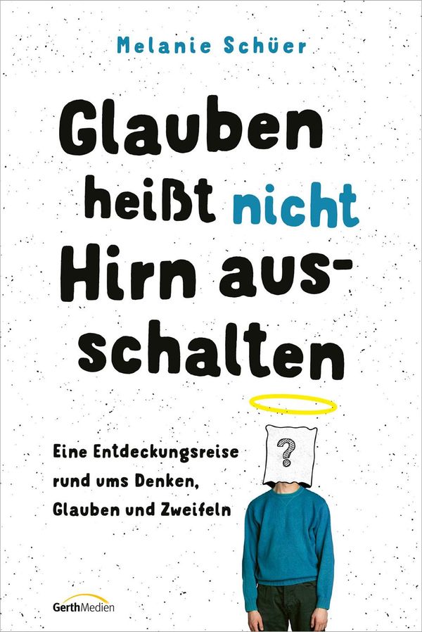 Glauben heißt nicht Hirn ausschalten - Melanie Schüer (Buch)