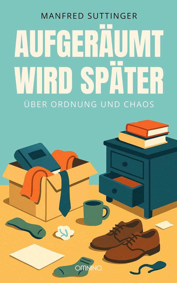 Aufgeräumt wird später - Manfred Suttinger (Buch)