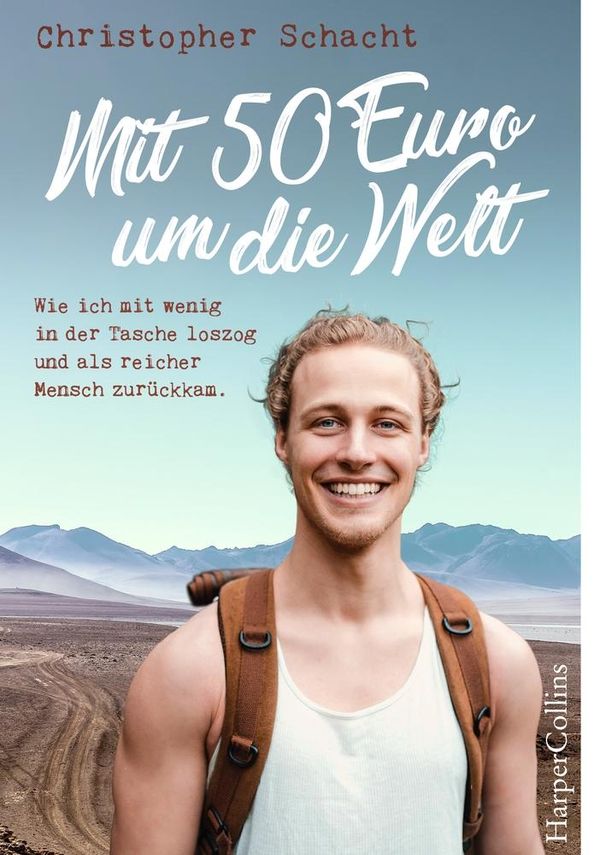 Mit 50 Euro um die Welt - Wie ich mit wenig in der Tasche loszog un...