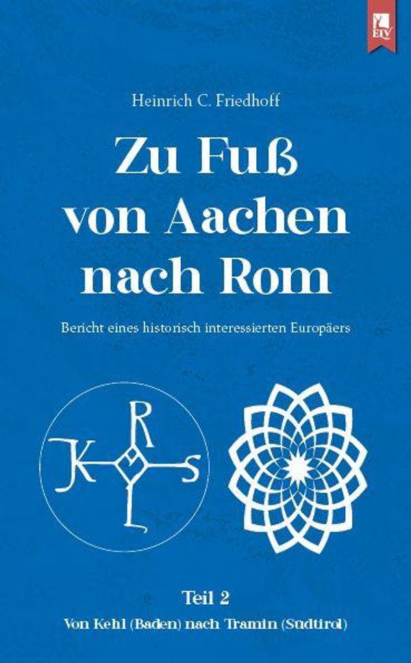 Zu Fuß von Aachen nach Rom: Bericht eines historisch interessierten...