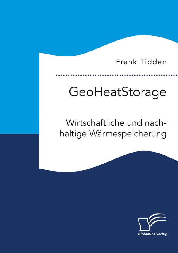 GeoHeatStorage. Wirtschaftliche und nachhaltige Wärmespeicherung