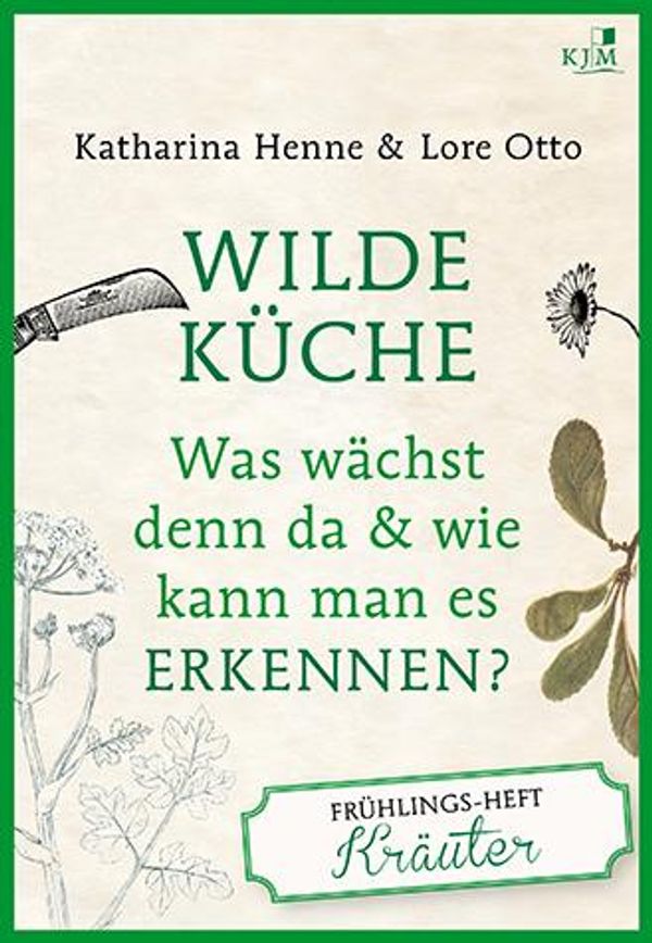 Wilde Küche Das Frühlings-Heft: Kräuter - Katharina Henne (Buch)