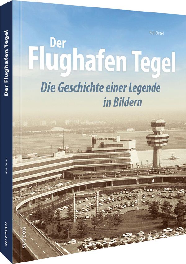 Der Flughafen Tegel - Kai Ortel (Buch)