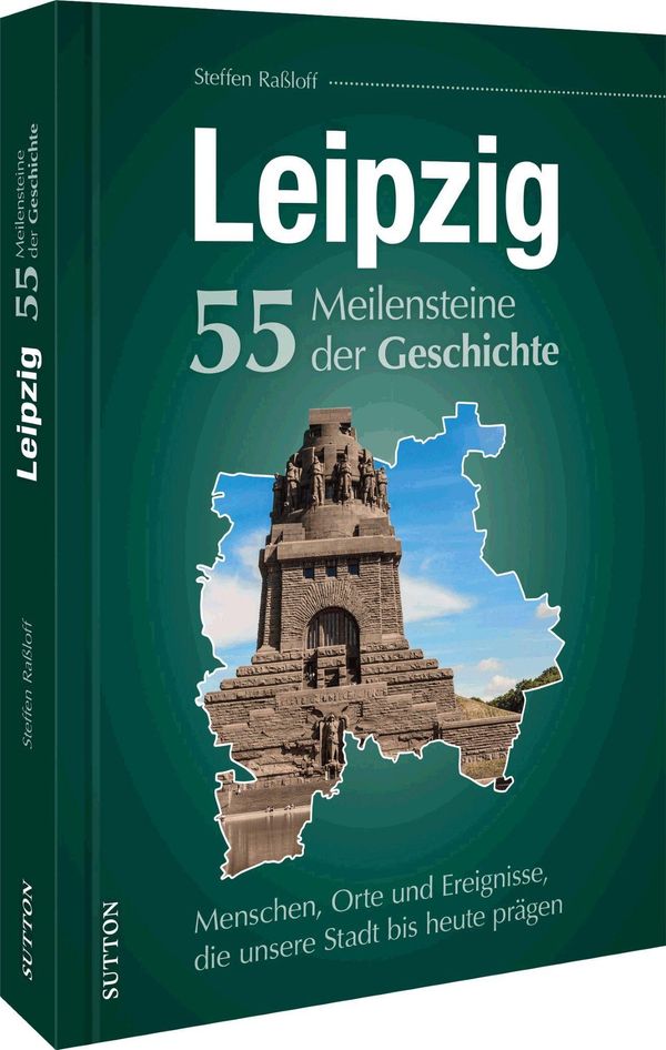 Leipzig. 55 Meilensteine der Geschichte - Steffen Raßloff (Buch)