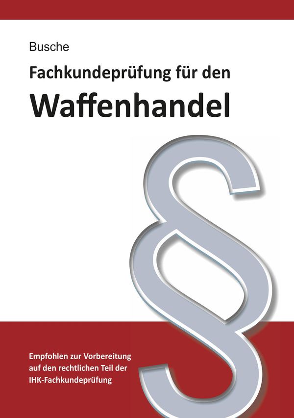 Fachkundeprüfung Waffenhandel Praxiswissen zum Waffenrecht für Prüf...