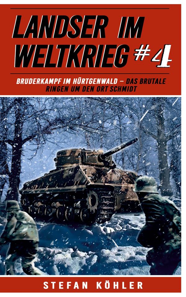 Landser im Weltkrieg 4: Bruderkampf im Hürtgenwald - Stefan Köhler
