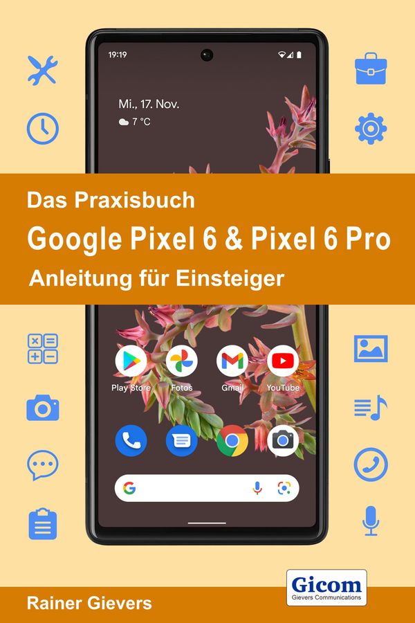 Das Praxisbuch Google Pixel 6 & Pixel 6 Pro - Anleitung für Einstei...