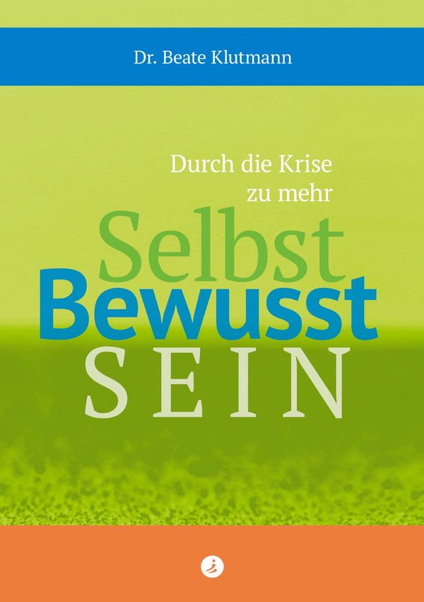 Durch die Krise zu mehr Selbst Bewusst Sein - Beate Klutmann (Buch)