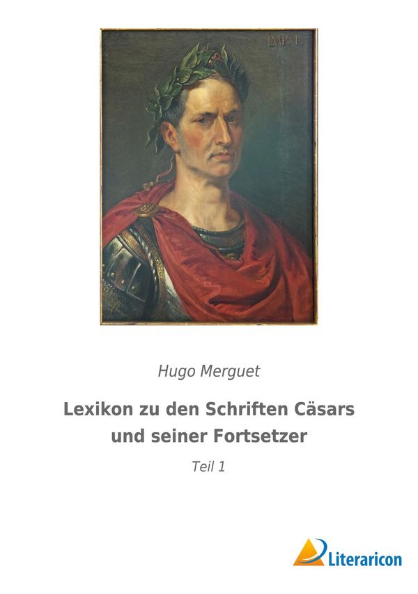 Lexikon zu den Schriften Cäsars und seiner Fortsetzer - Hugo Merguet