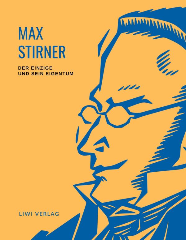 Max Stirner: Der Einzige und sein Eigentum. Vollständige Neuausgabe...