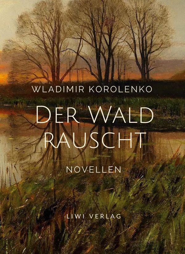 Wladimir Korolenko: Der Wald rauscht. Vollständige Neuausgabe. (Buch)