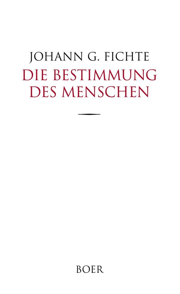 Die Bestimmung des Menschen - Johann Gottlieb Fichte (Buch)
