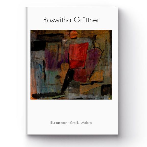 Illustrationen - Grafik - Malerei - Roswitha Grüttner (Buch)