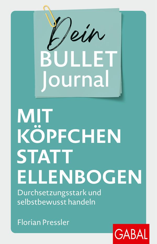 Mit Köpfchen statt Ellenbogen - Dein Bullet Journal - Florian Pressler