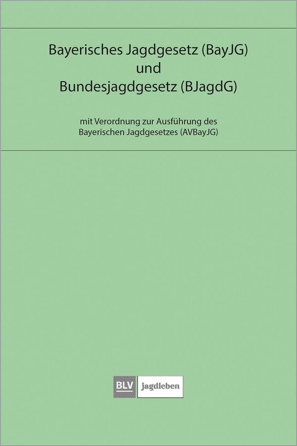 Bayerisches Jagdgesetz und Bundesjagdgesetz (Buch)