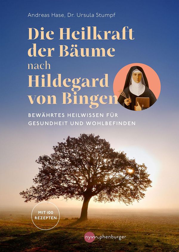 Die Heilkraft der Bäume nach Hildegard von Bingen - Andreas Hase