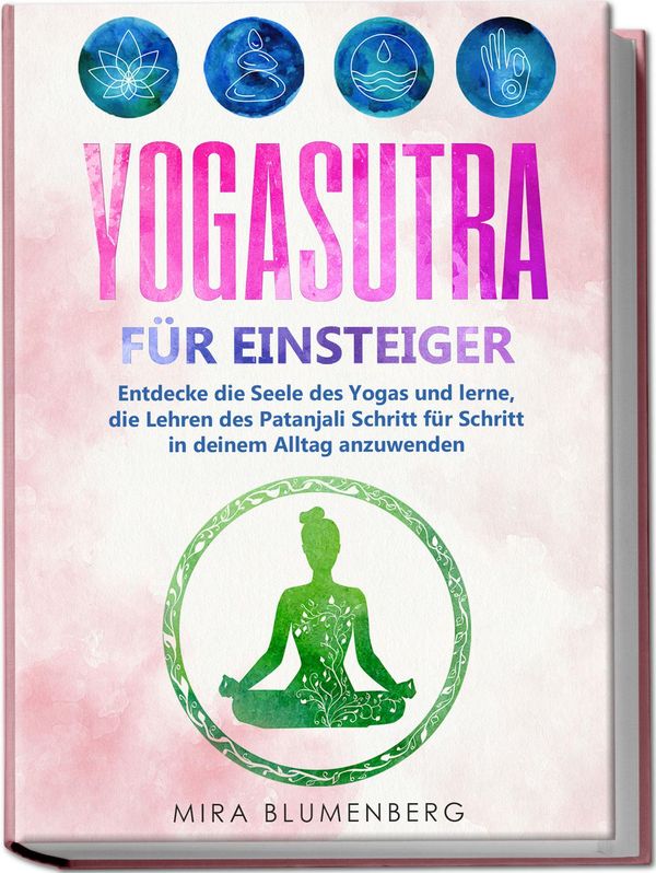 Yogasutra für Einsteiger: Entdecke die Seele des Yogas und lerne, d...