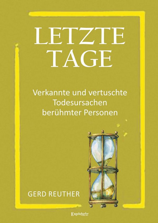 Letzte Tage - Verkannte und vertuschte Todesursachen berühmter Pers...