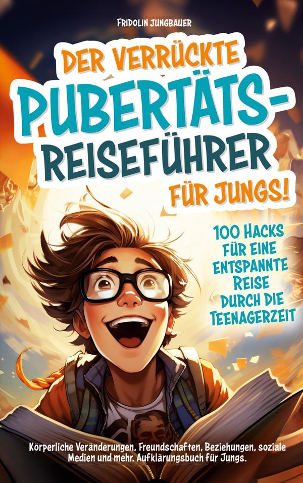 Der verrückte Pubertäts-Reiseführer für Jungs! 100 Hacks für eine e...