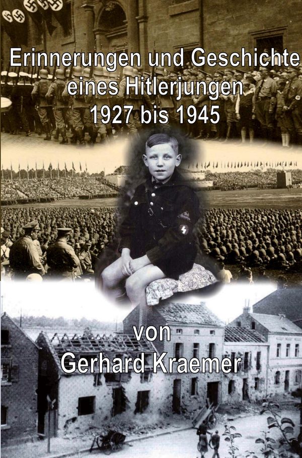 Erinnerungen und Geschichte eines Hitlerjungen - Gerhard Kraemer