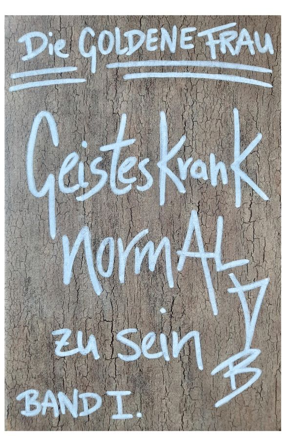 Geisteskrank, NORMAL zu SEIN (Hardcover-Ausgabe) - Die Goldene Frau