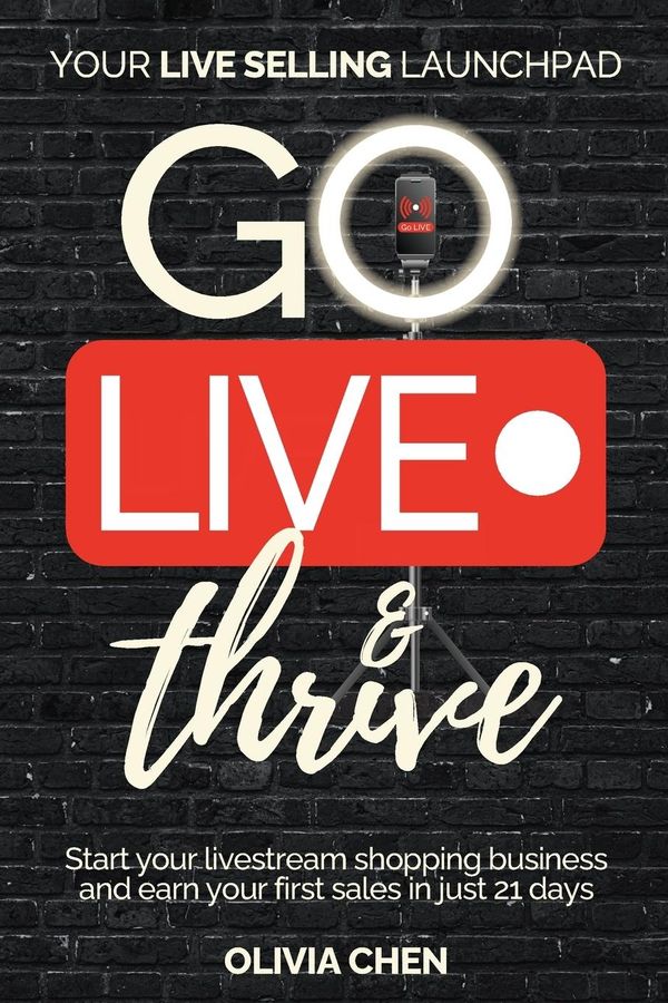 Go LIVE & Thrive - Your Live Selling Launchpad - Olivia Chen (Buch)