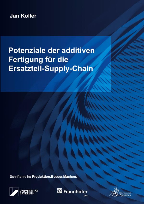 Potenziale der additiven Fertigung für die Ersatzteil-Supply-Chain