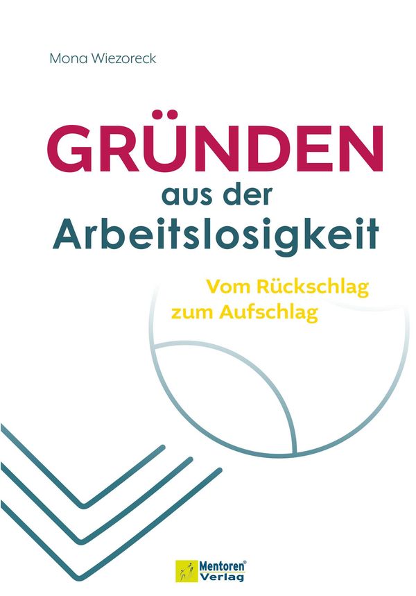 Gründen aus der Arbeitslosigkeit - Mona Wiezoreck (Buch)