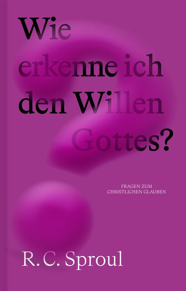 Wie erkenne ich den Willen Gottes? - R. C. Sproul (Buch)
