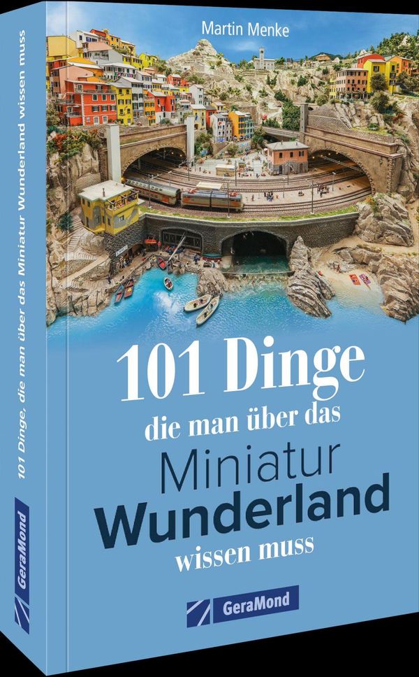 101 Dinge, die man über das Miniatur Wunderland wissen muss (Buch)