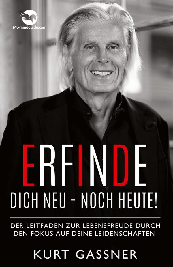 Erfinde Dich Neu - Noch Heute! - Kurt Friedrich Gassner (Buch)