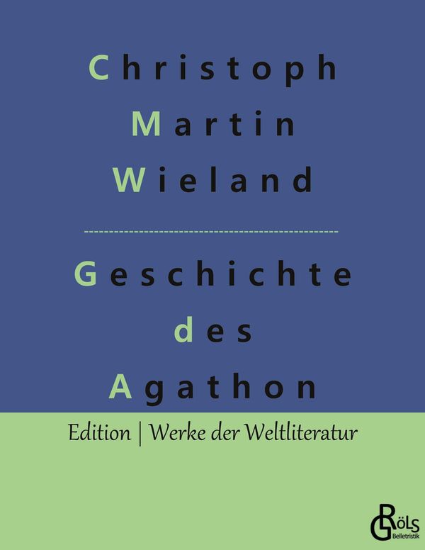 Geschichte des Agathon - Christoph Martin Wieland (Buch)