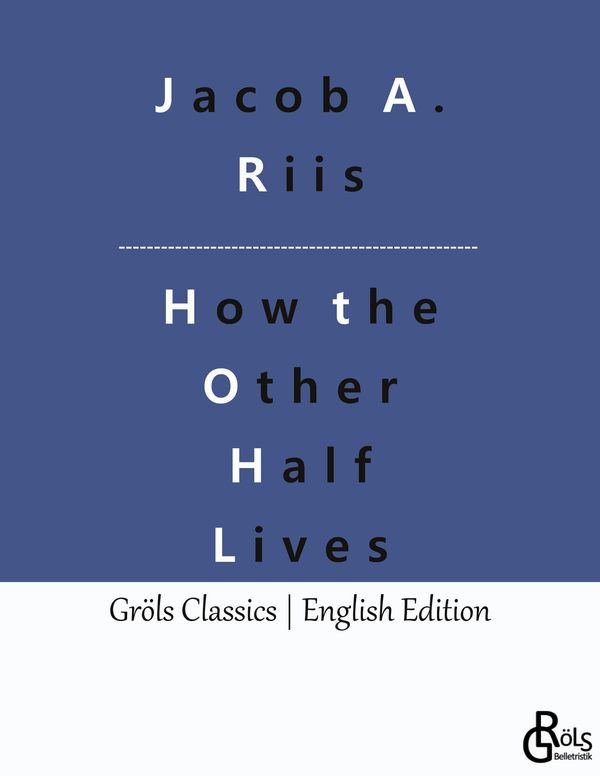 How the Other Half Lives - Jacob A. Riis (Buch)