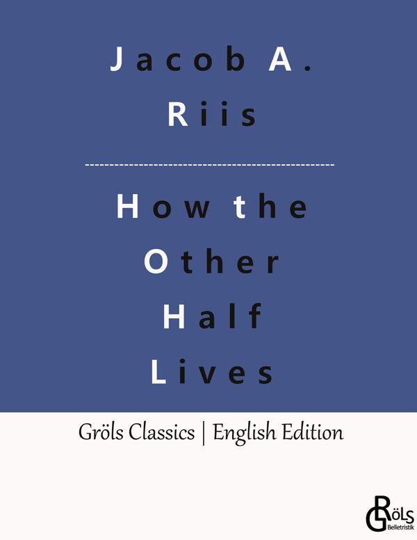 How the Other Half Lives - Jacob A. Riis (Buch)