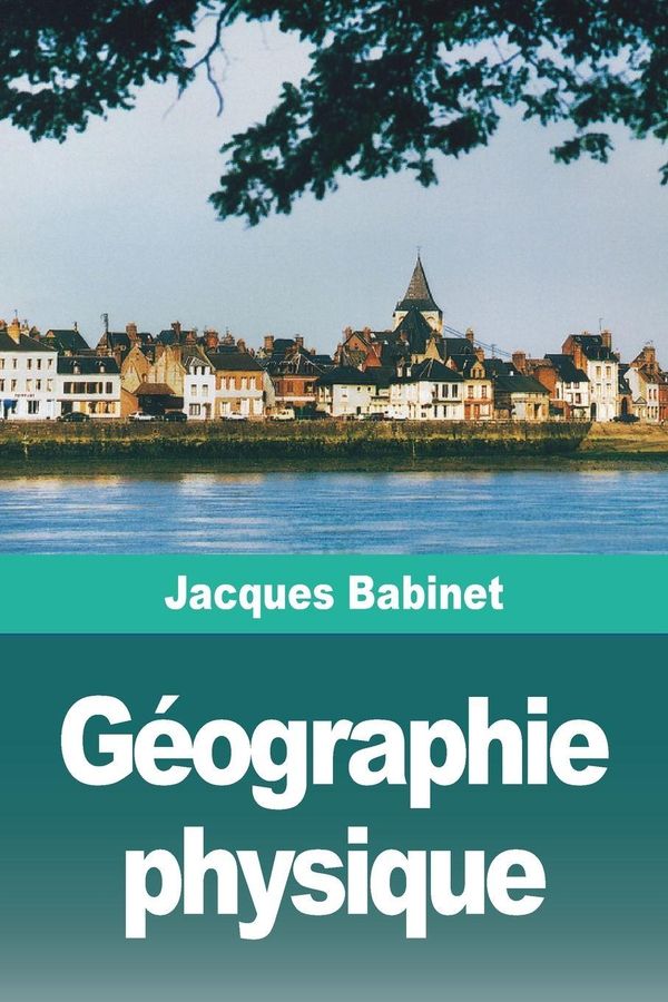 Géographie physique - Jacques Babinet (Buch)