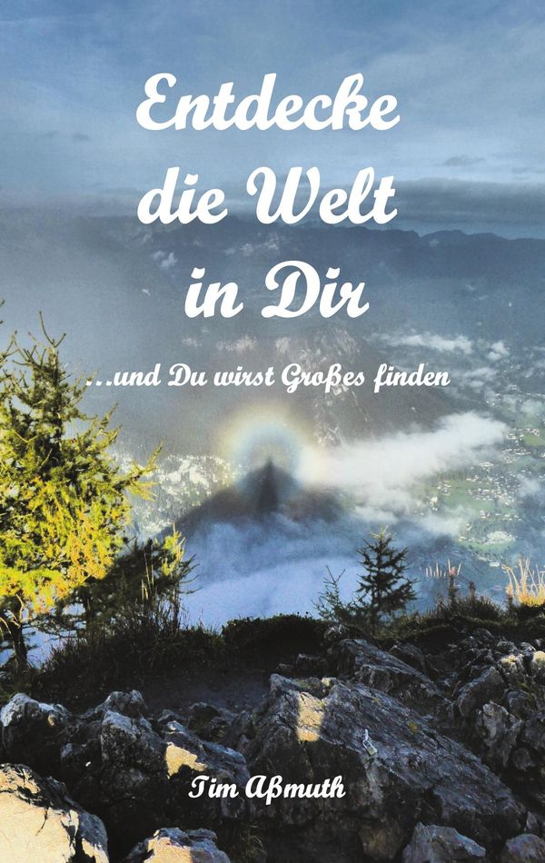 Entdecke die Welt in Dir - Tim Aßmuth (Buch)