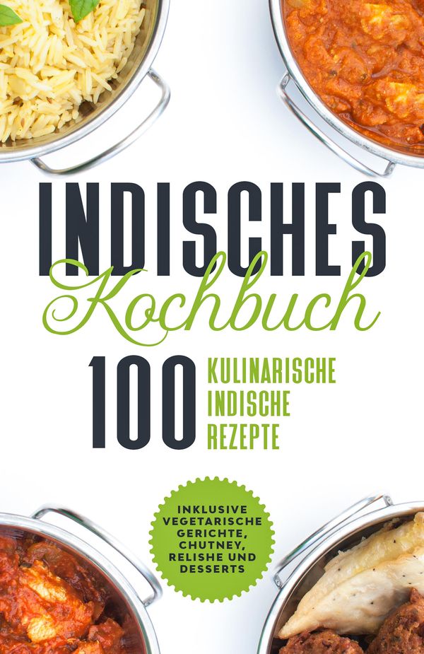 Indisches Kochbuch: 100 kulinarische indische Rezepte (Buch)