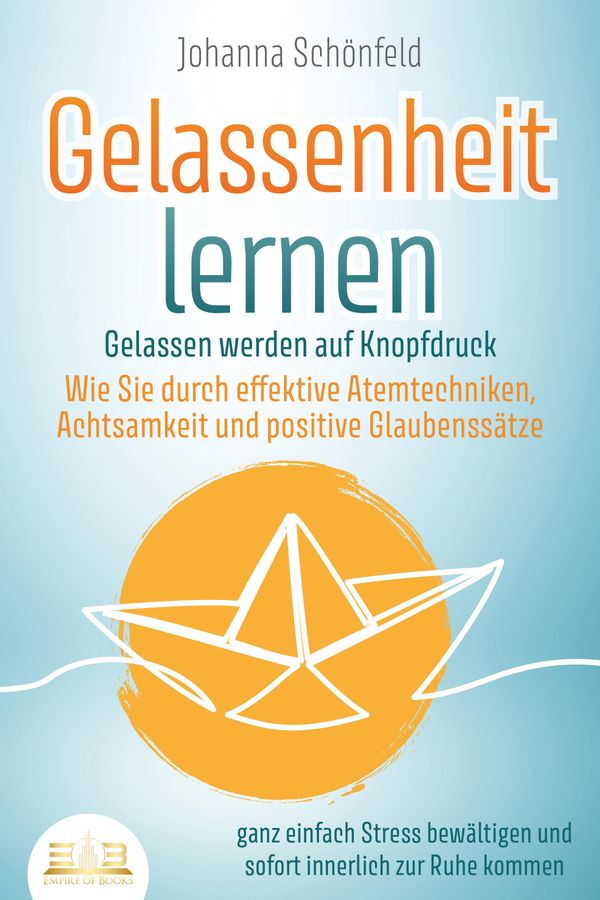 GELASSENHEIT LERNEN - Gelassen werden auf Knopfdruck: Wie Sie durch...