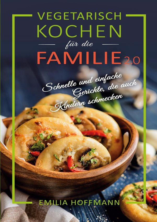 Vegetarisch Kochen für die Familie 2.0 - Emilia Hoffmann (Buch)