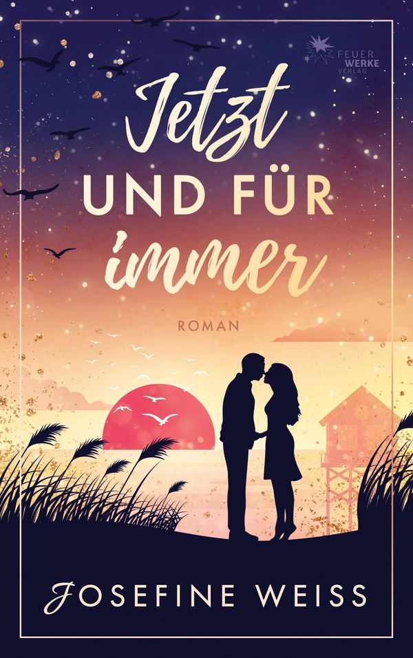Jetzt und für immer (Liebesroman) - Josefine Weiss (Buch)