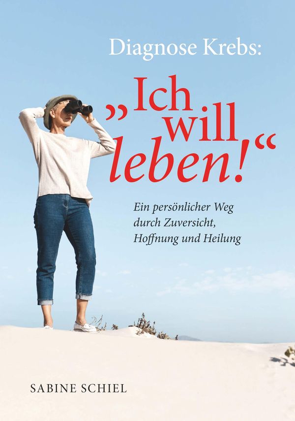 Diagnose Krebs: "Ich will leben!" - Sabine Schiel (Buch)