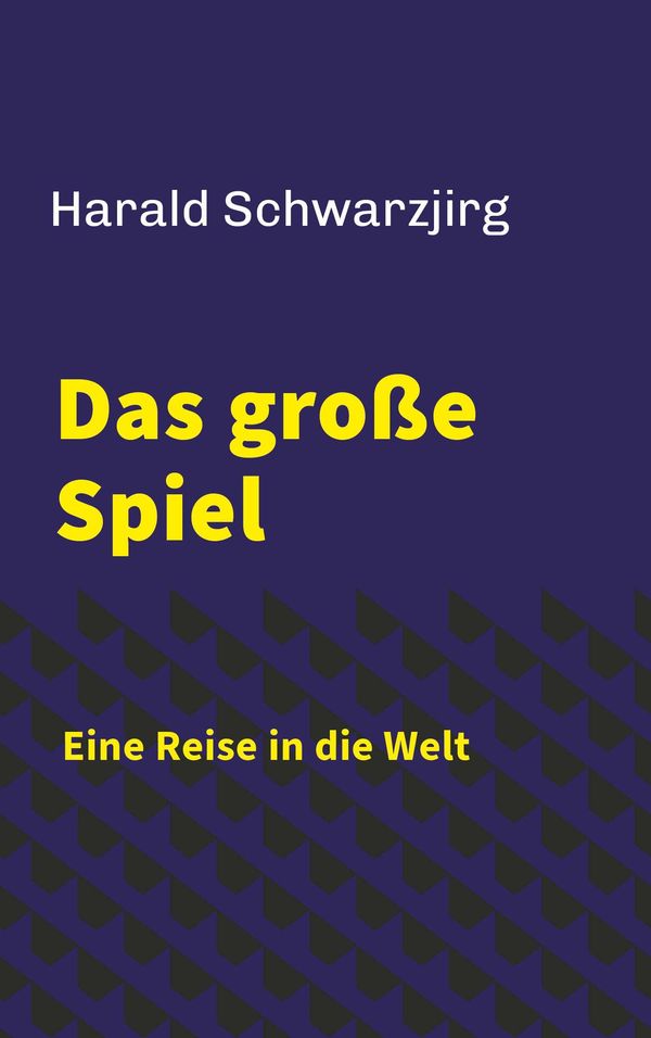 Das große Spiel - Eine Reise in die Welt - Harald Schwarzjirg (Buch)
