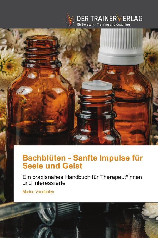 Bachblüten - Sanfte Impulse für Seele und Geist - Marion Vondahlen