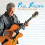 Paul Brown (Guitar): So Much to Say, CD
