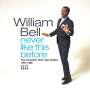 William Bell: Never Like This Before: The Complete Blue Stax Singles 1961 - 1968, CD