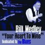 Bill Medley: Your Heart To Mine: Dedicated To The Blues, CD